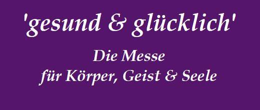 Gesund und Glücklich - die Messe für Körpfer, Geist und Seele